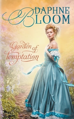 Garden of Temptation: A Sweet and Clean Regency Romance by Bloom, Daphne