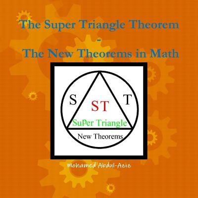 The Super Triangle Theorem Ð The New Theorems In math by Abdul-Aziz, Mohamed