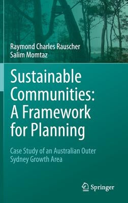 Sustainable Communities: A Framework for Planning: Case Study of an Australian Outer Sydney Growth Area by Rauscher, Raymond Charles
