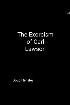 The Exorcism of Carl Lawson by Hensley, Doug