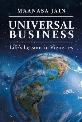 Universal Business: Life's Lessons in Vignettes by Jain, Maanasa