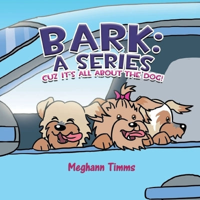 Bark: A Series: Cuz It's All About Dog! by Timms, Meghann