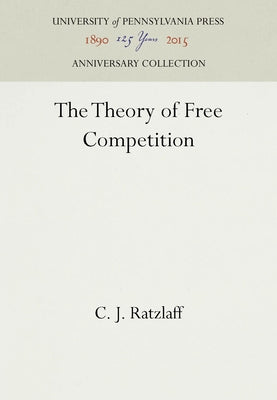 The Theory of Free Competition by Ratzlaff, C. J.