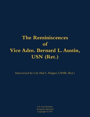 The Reminiscences of Vice Adm. Bernard L. Austin, USN (Ret.): 1902-1979 by Austin, Bernard L.