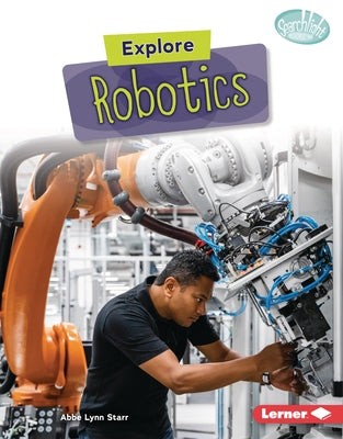 Explore Robotics by Starr, Abbe Lynn
