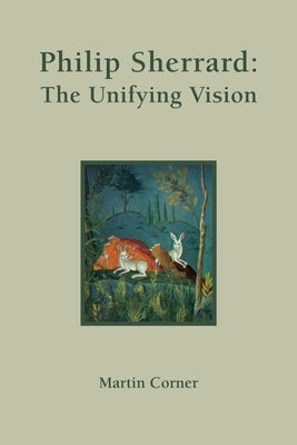 Philip Sherrard: The Unifying Vision by Corner, Martin