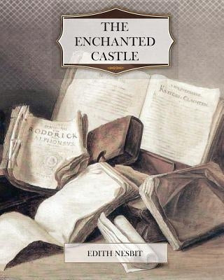 The Enchanted Castle by Nesbit, Edith