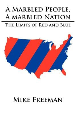 A Marbled People, A Marbled Nation: The Limits of Red and Blue by Freeman, Mike