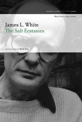 The Salt Ecstasies by White, James L.