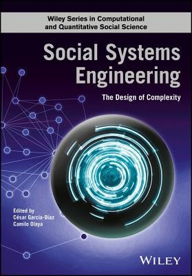 Social Systems Engineering: The Design of Complexity by Garcã-A-DÃ-Az
