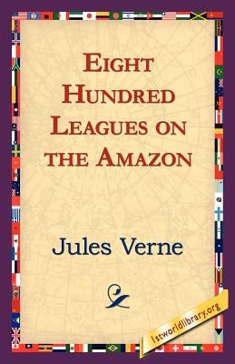 Eight Hundred Leagues on the Amazon by Verne, Jules