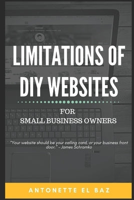 Limitations of DIY Websites: For Small Business Owners by El Baz, Antonette