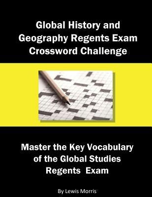 Global History and Geography Regents Exam Crossword Challenge: Master the Key Vocabulary of the Global Studies Regents Examby by Morris, Lewis