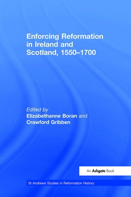 Enforcing Reformation in Ireland and Scotland, 1550-1700 by Gribben, Crawford