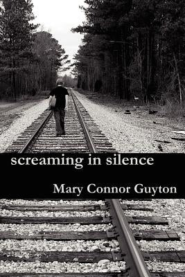 screaming in silence by Guyton, Mary Connor