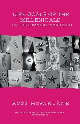 Life Goals of the Millennials: or the Commune Manifesto by McFarlane, Ross