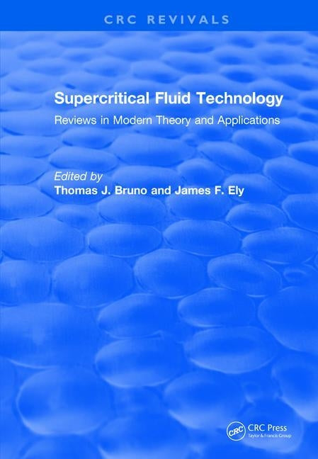 Revival: Supercritical Fluid Technology (1991): Reviews in Modern Theory and Applications by Bruno, Thomas J.