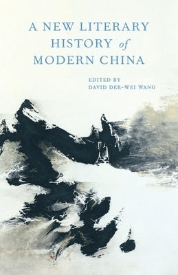 A New Literary History of Modern China by Wang, David Der-Wei