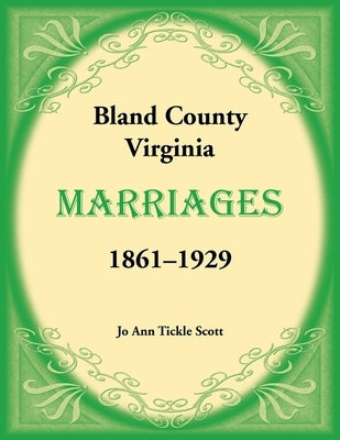Bland County, Virginia Marriages, 1861-1929 by Scott, Joann