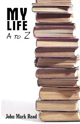 My Life - A to Z by Read, John Mark