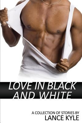 Love in Black and White: A Collection of Stories by Kyle, Lance