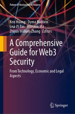 A Comprehensive Guide for Web3 Security: From Technology, Economic and Legal Aspects by Huang, Ken