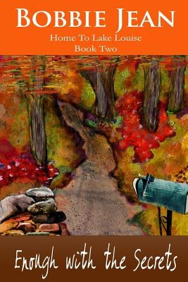 Enough with the Secrets (Home to Lake Louise) Book Two by Jean, Bobbie
