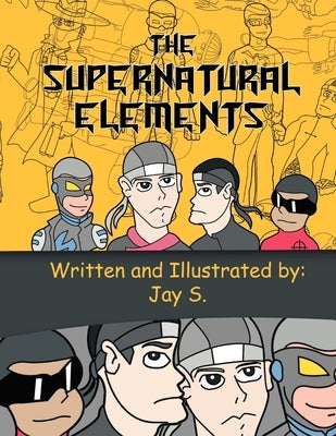 The Supernatural Elements: (Teenage Ninja Force) by S, Jay