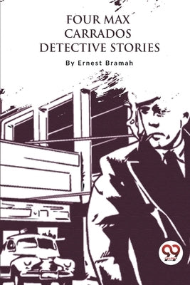 Four Max Carrados Detective Stories by Bramah, Ernest