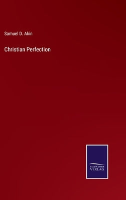 Christian Perfection by Akin, Samuel D.
