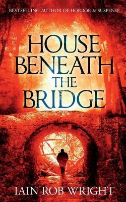 House Beneath the Bridge by Wright, Iain Rob
