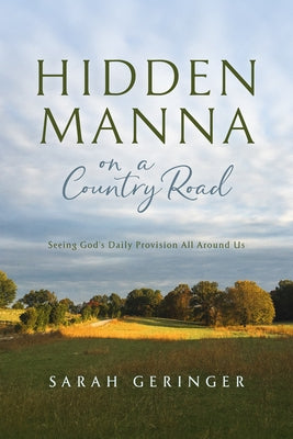 Hidden Manna on a Country Road: Seeing God's Daily Provision All Around Us by Geringer, Sarah