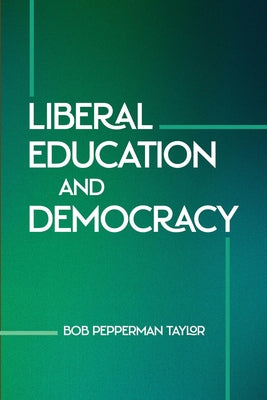 Liberal Education and Democracy by Taylor, Bob Pepperman