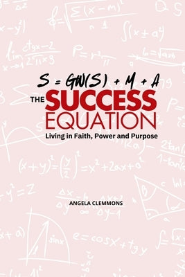 The Success Equation: Living in Faith, Power, and Purpose by Clemmons, Angela