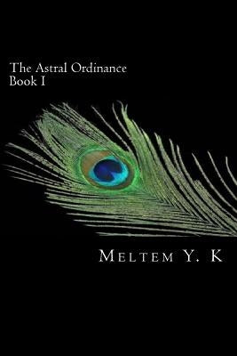 The Astral Ordinance by K, Meltem y.
