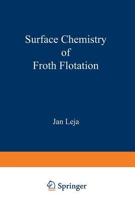 Surface Chemistry of Froth Flotation by Leja, Jan