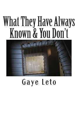 What They Have Always Known & You Don't: A Target's Survival Guide by Leto, Gaye