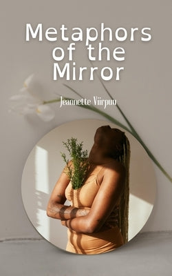 Metaphors of the Mirror by Viirpuu, Jeannette