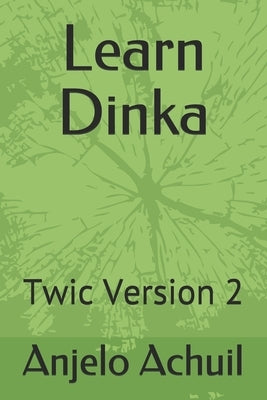 Learn Dinka: Twic Version 2 by Wöl, Wöl B.