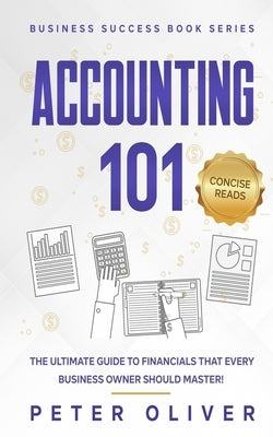 Accounting 101: The ultimate guide to financials that every business owner should master! students, entrepreneurs, and the curious wil by Reads, Concise