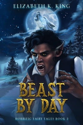 Beast By Day by King, Elizabeth K.
