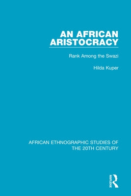 An African Aristocracy: Rank Among the Swazi by Kuper, Hilda