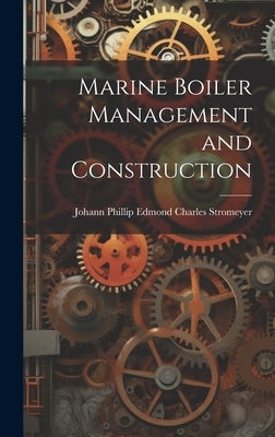 Marine Boiler Management and Construction by Stromeyer, Johann Phillip Edmond Char