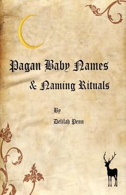 Pagan Baby names & Naming Rituals by Penn, Delilah
