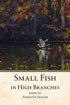 Small Fish in High Branches by Sisson, Annette