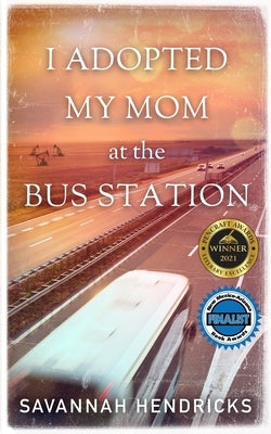 I Adopted My Mom at the Bus Station by Hendricks, Savannah