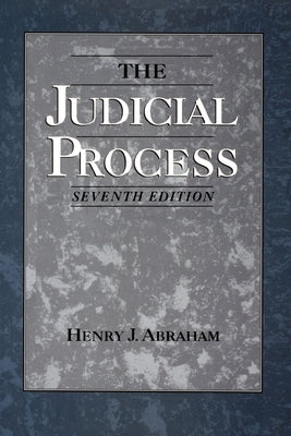 The Judicial Process: An Introductory Analysis of the Courts of the United States, England, and France by Abraham, Henry Julian
