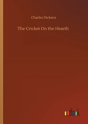 The Cricket On the Hearth by Dickens, Charles