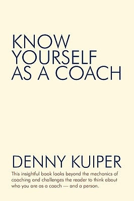 Know Yourself as a Coach by Kuiper, Denny