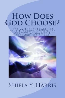How Does God Choose? by Harris, Shiela Y.